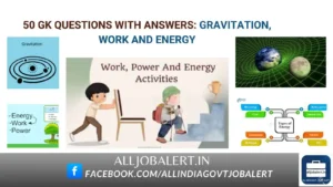 work and energy, gravitation, universal law of gravitation, work and energy class 9, general science questions, science gk questions