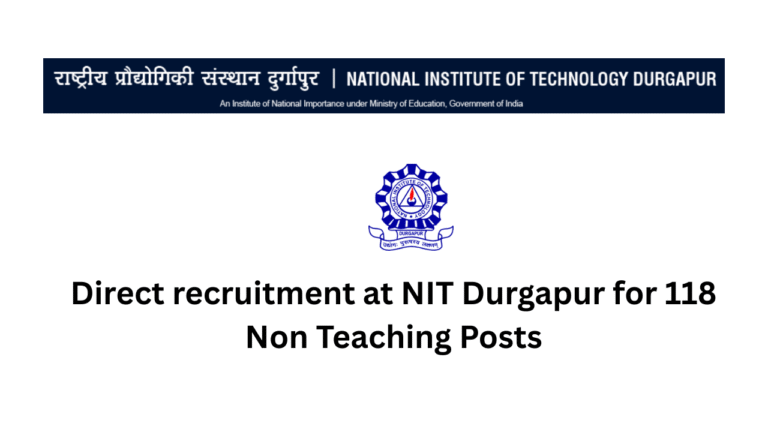 Direct recruitment at NIT Durgapur for 118 Non Teaching Posts