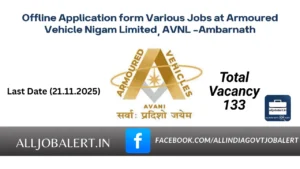 Offline applications are invited from young professionals for engagement on Fixed Tenure Contract (FTB) basis for 133 Various jobs at AVNL Ambarnath, (MPF). Armoured Vehicle Nigam Limited (AVANI) (AVNL) is a new Defence PSU having it’s headquarter at Avadi (Chennai). It has (05) production units and 10,010 employees. AVNL manufactures Combat Vehicles, support vehicles, Defence Mobility solutions, Kavach-Mod III, SPM and Electronic Fuzes for Armed forces, Homeland security agencies and Navy.